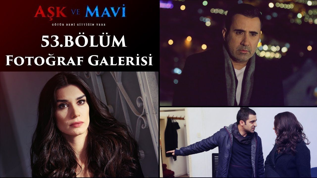 Aşk ve Mavi 53 Bölüm Fotoğraf Galerisi — Televizyon Gazetesi