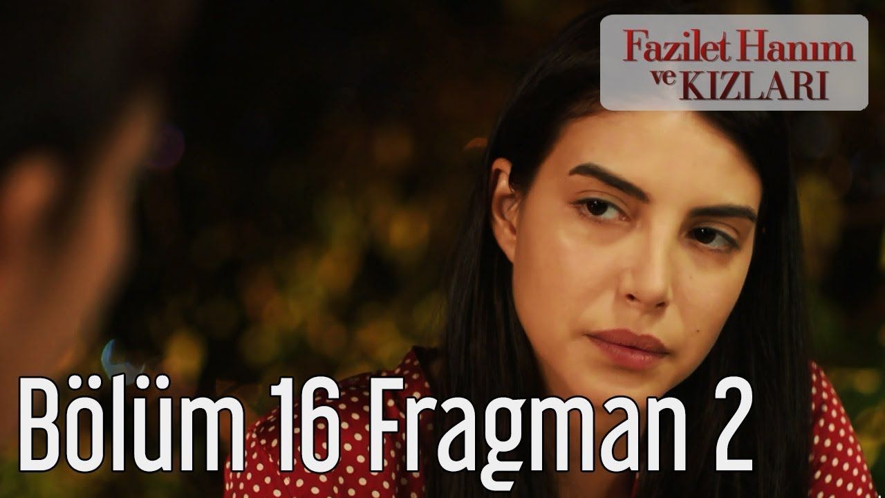 Fazilet Hanım ve Kızları 16. Bölüm 2. Fragman — Televizyon Gazetesi