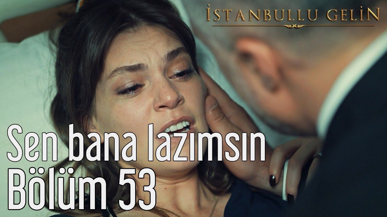 İstanbullu Gelin 53. Bölüm (Sezon Finali) Sen Bana Lazımsın