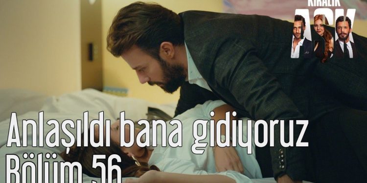 kiralik ask 56 bolum anlasildi bana gidiyoruz televizyon gazetesi